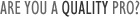Are you a Quality Pro?