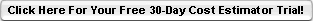 Click Here for Your Free 30-Day Cost Estimator Trial