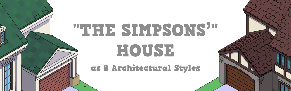 The Simpsons House in 8 architectural styles